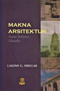 Image of Makna Arsitektur : Suatu Refleksi Filosofis